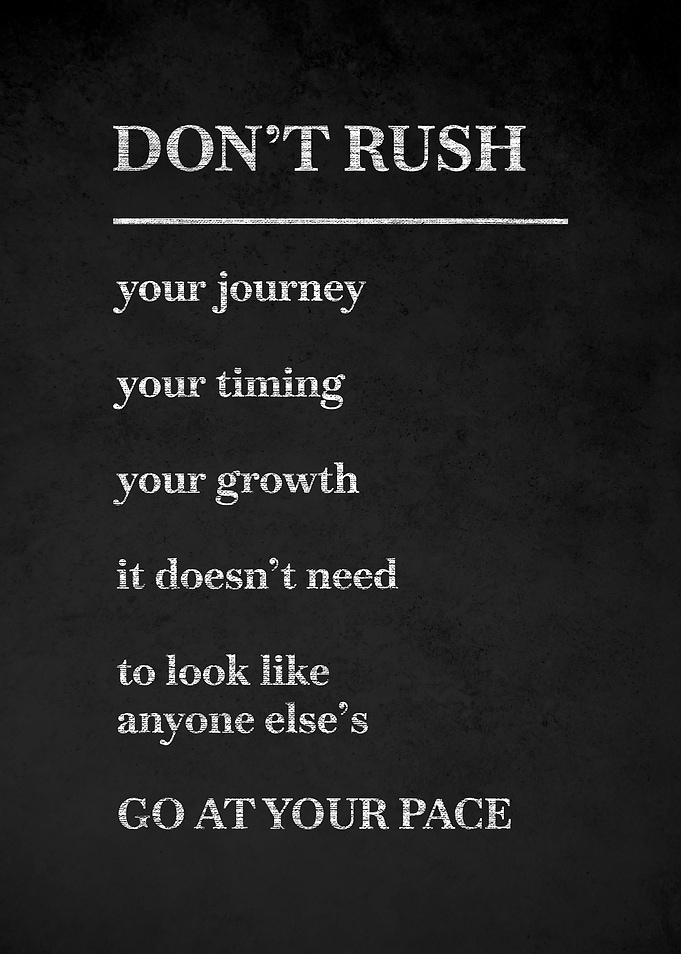 Don't Rush Your Journey