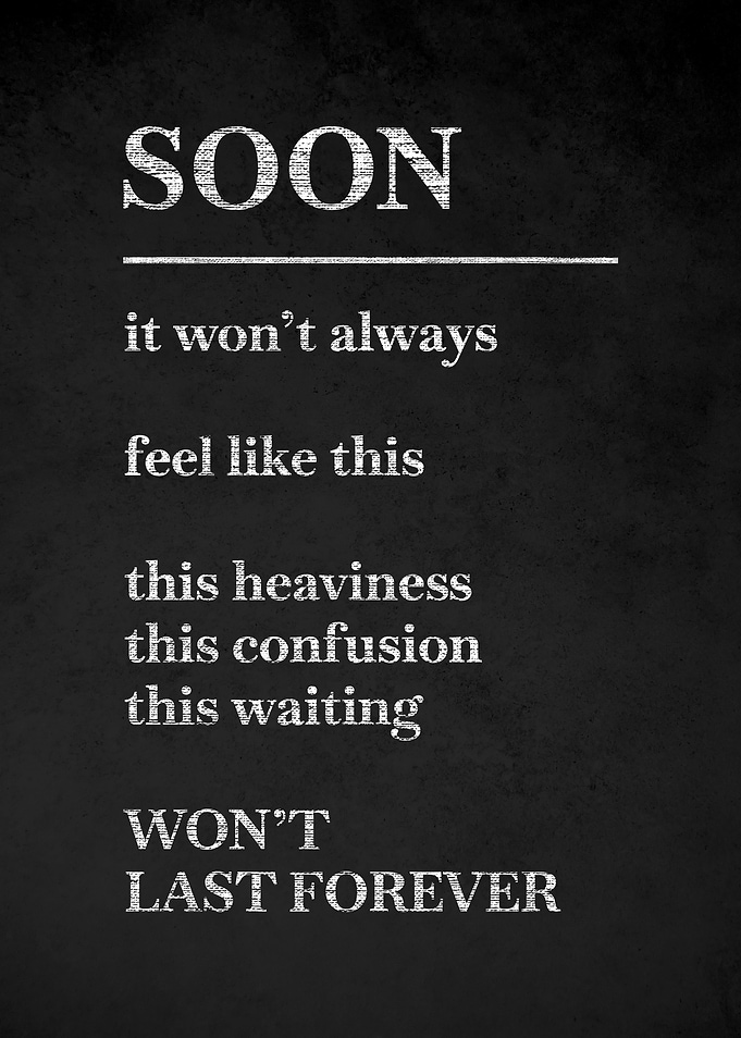 Soon It Won't Always Feel Like This