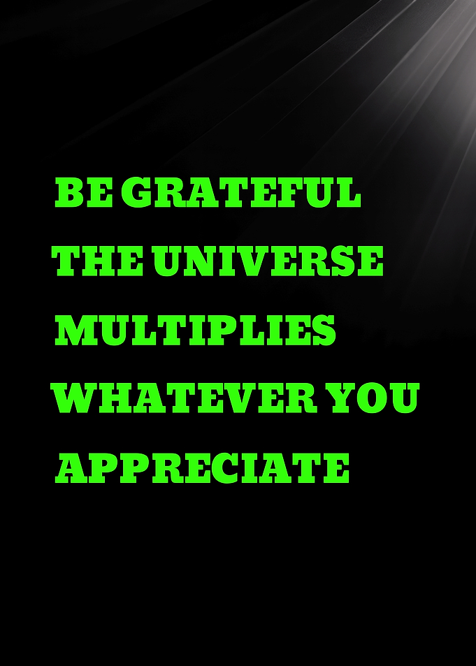 Be Grateful Universe Multiplies Appreciation