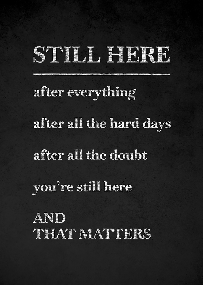 Still Here Inspirational Text Art