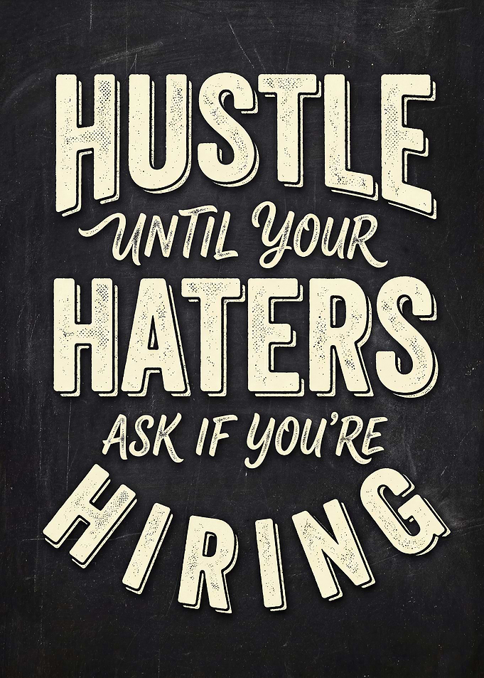 Hustle Until Your Haters Ask If You're Hiring