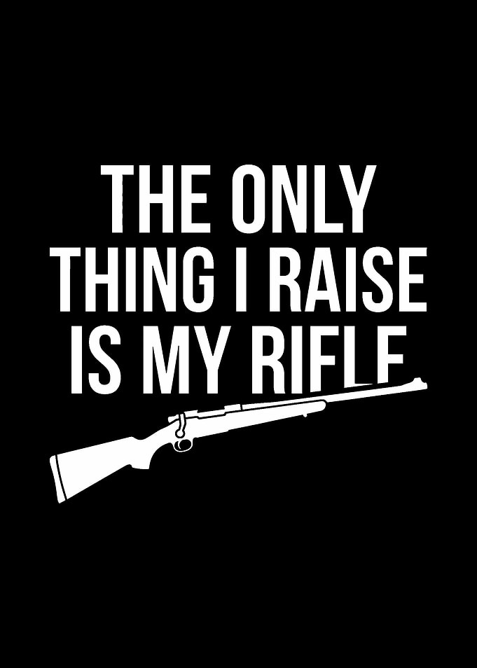 hunting humor poster - 'The Only Thing I Raise Is My Rifle' man cave and lodge wall decor
