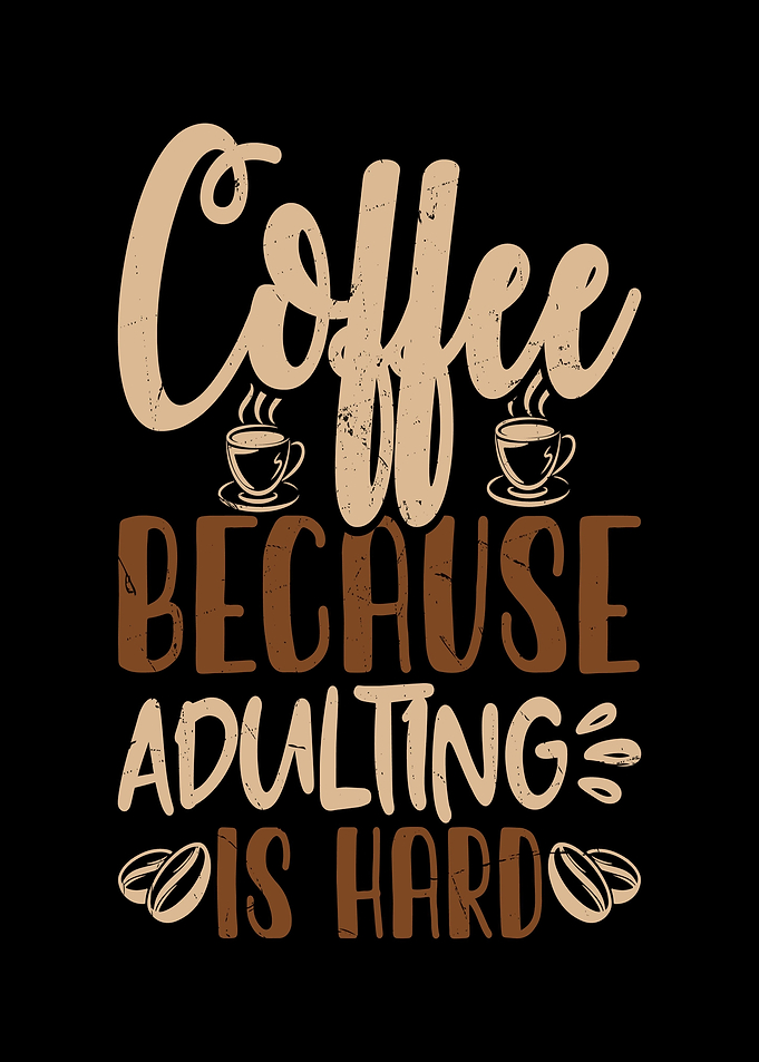 Coffee Because Adulting Is Hard
