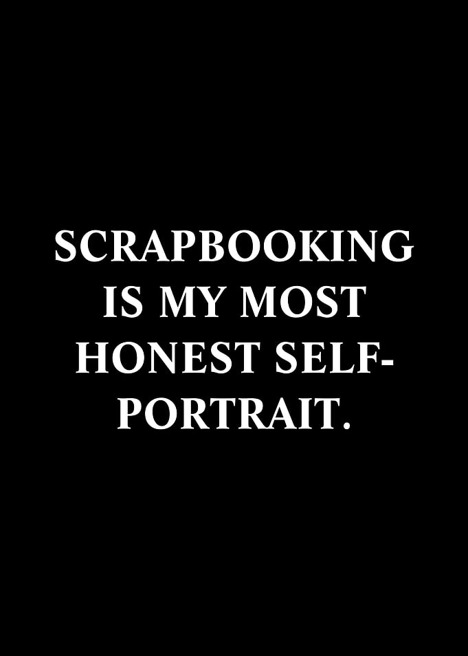 Scrapbooking is my most honest self-portrait