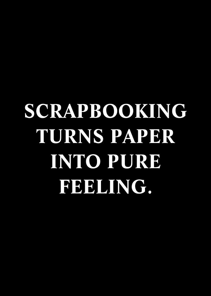 Scrapbooking turns paper into pure feeling quote