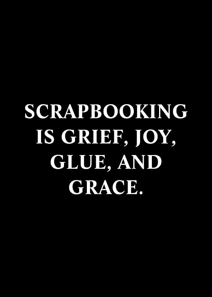 Scrapbooking is Grief, Joy, Glue, and Grace