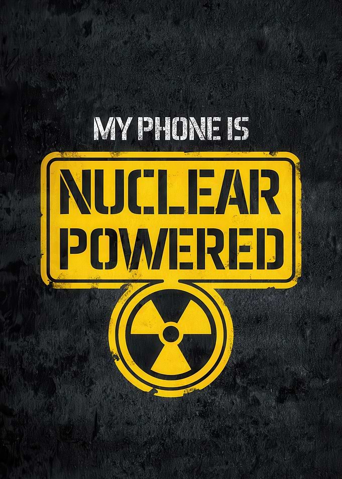 My Phone is Nuclear Powered