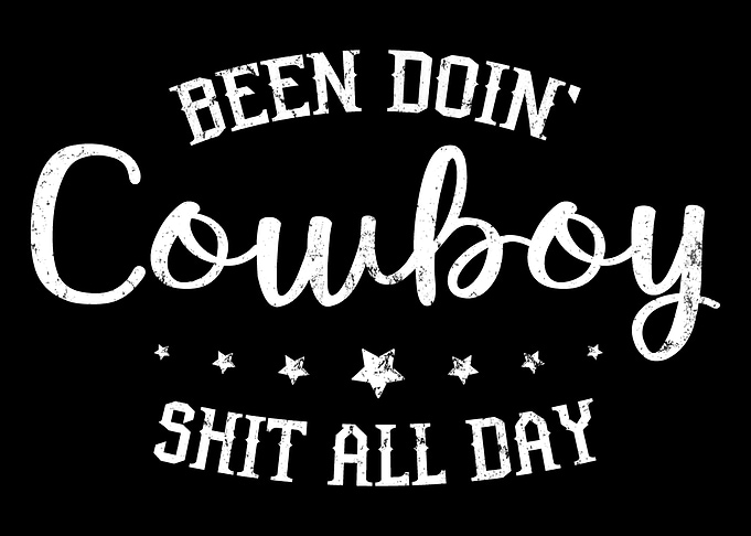 Been Doin Cowboy Shit All Day
