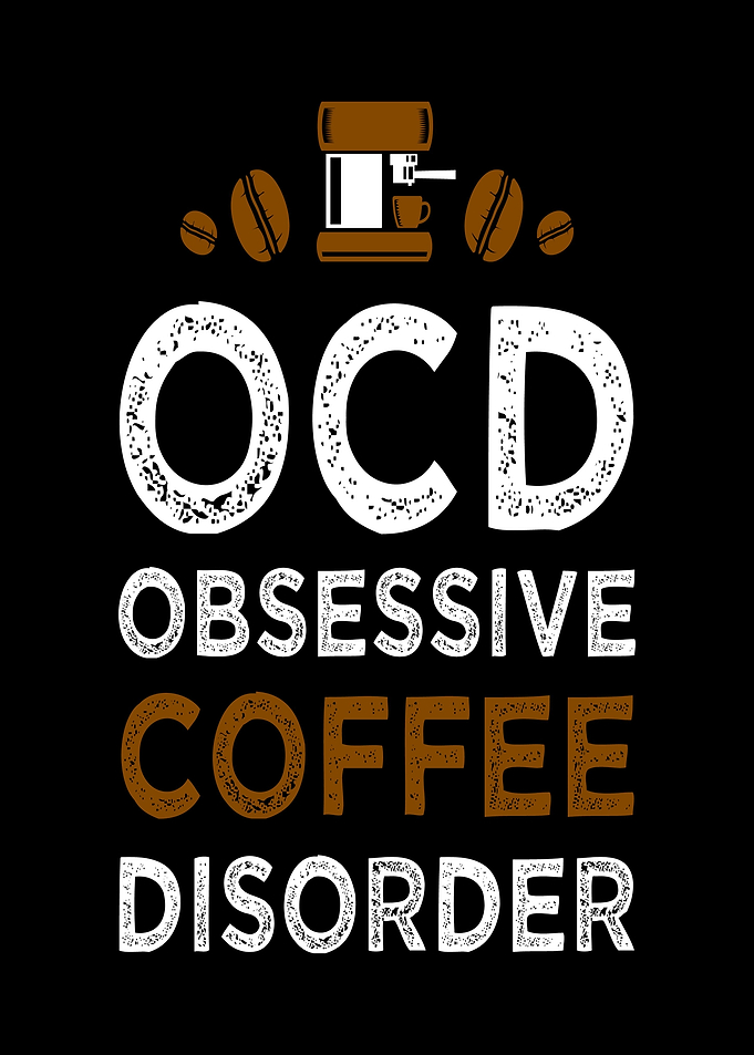 OCD Obsessive Coffee Disorder
