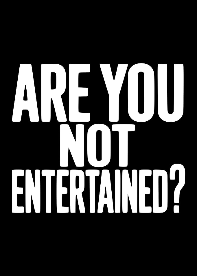 Are You Not Entertained?