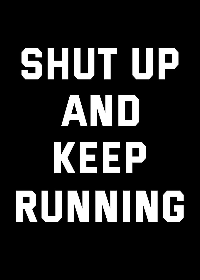 Shut Up And Keep Running Text Art