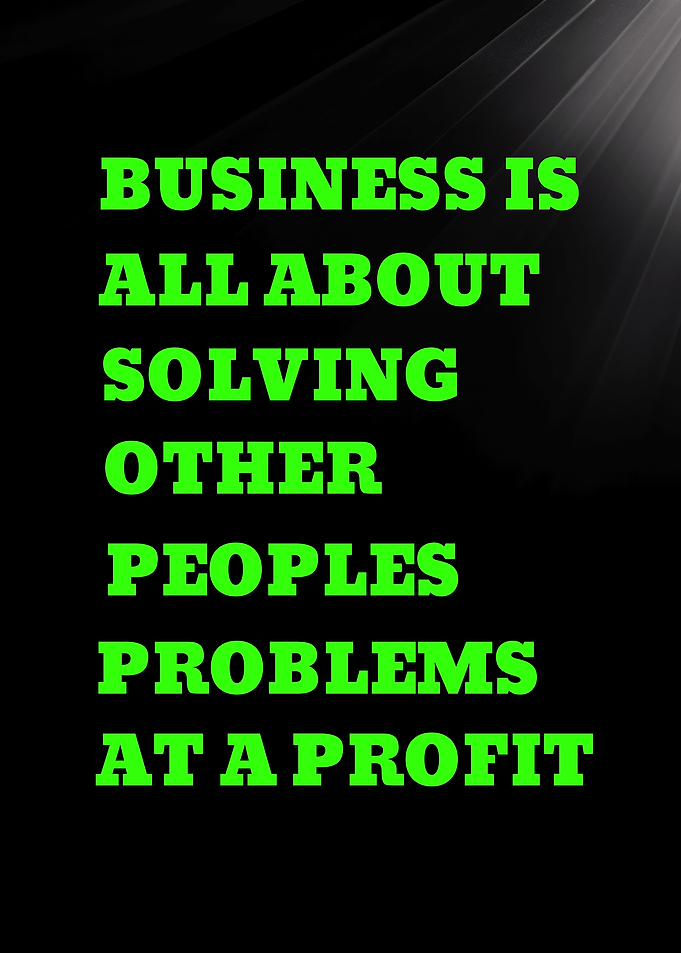 Business is Solving Problems