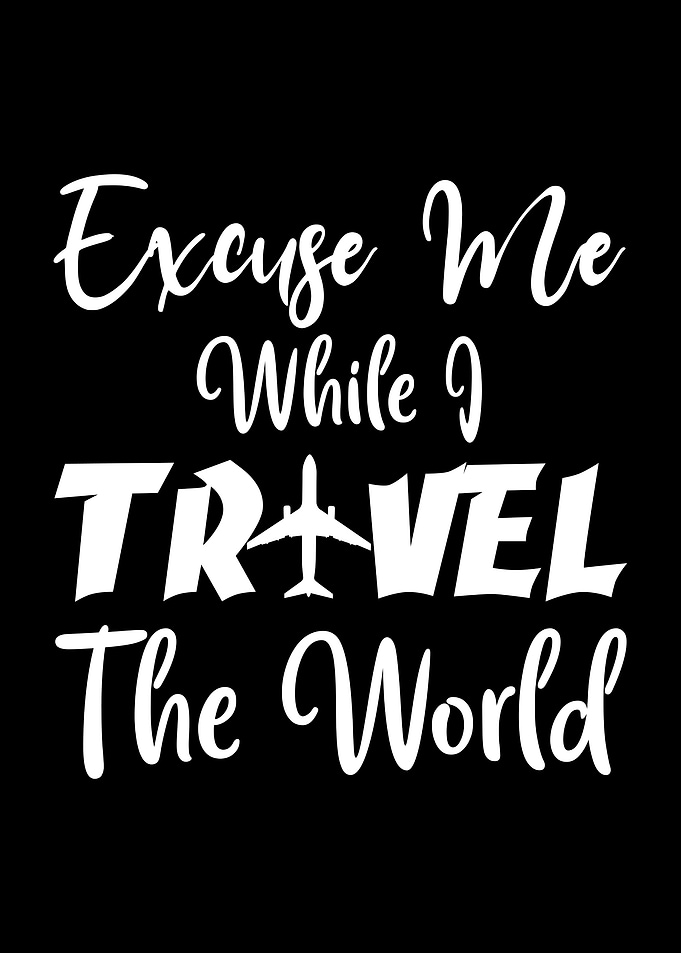 Excuse Me While I Travel The World