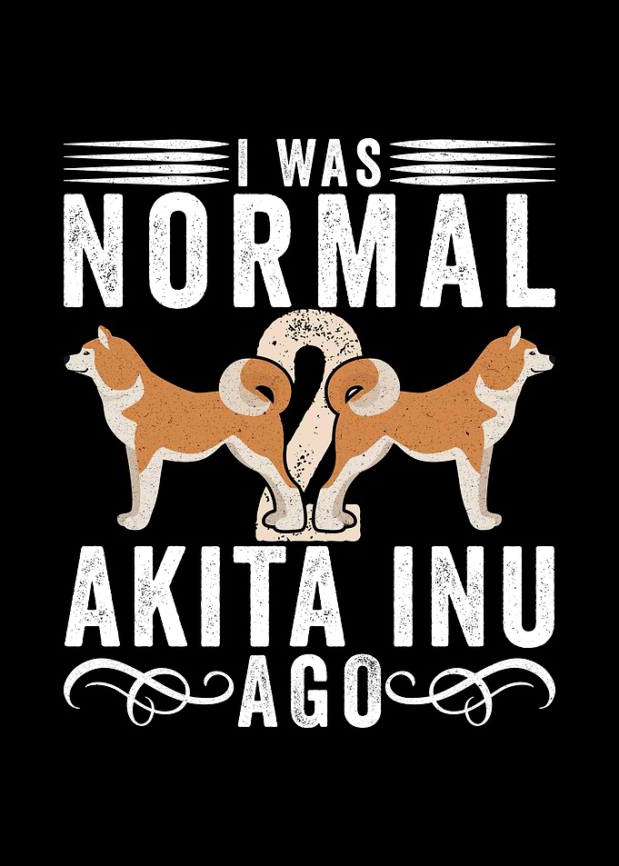 I Was Normal 2 Akita Inu Ago