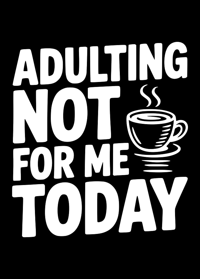 Adulting Not For Me Today Coffee