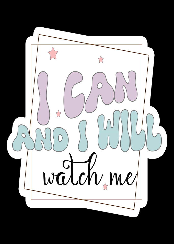 I Can and I Will Watch Me Sticker