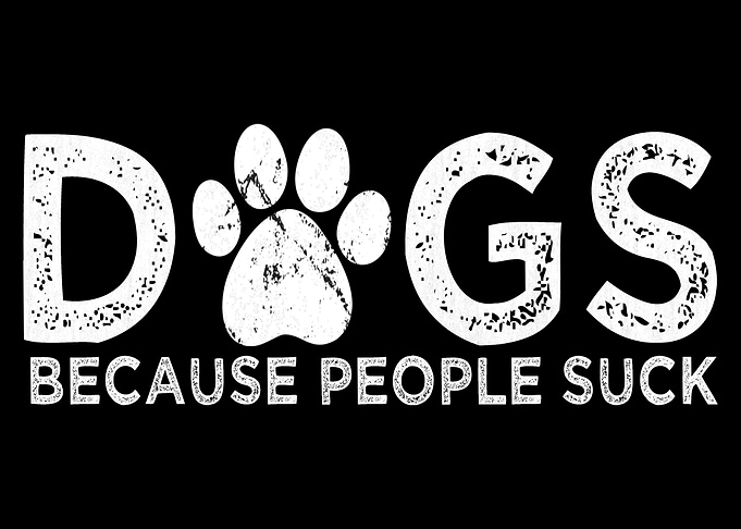 Dogs Because People Suck Text Art