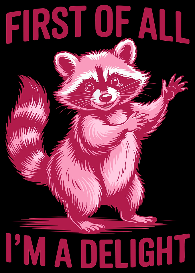 First Of All I'm A Delight Funny Cute Raccoon Saying Pink