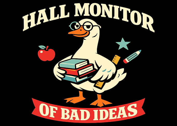 Hall Monitor of Bad Ideas Goose