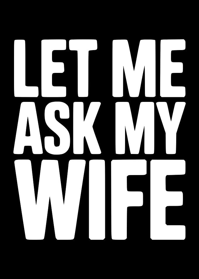 Let Me Ask My Wife Text Art