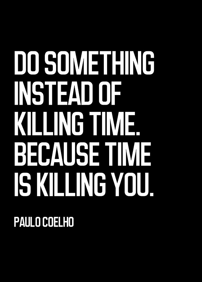 Do Something Instead of Killing Time