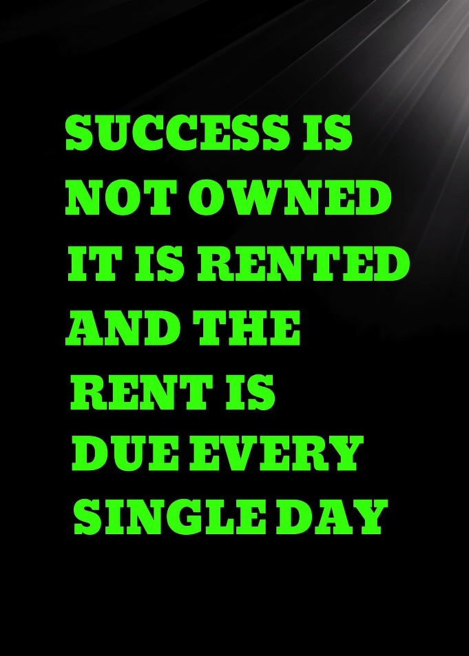 Success is rented, rent is due every day quote