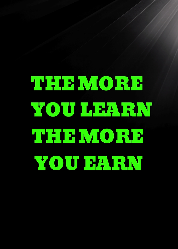 The More You Learn, The More You Earn