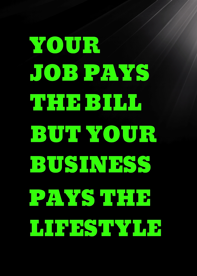 Your Job Pays the Bill, Your Business Pays the Lifestyle