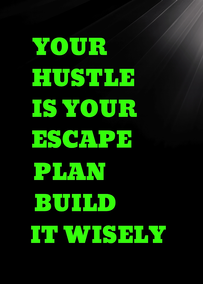 Your Hustle is Your Escape Plan