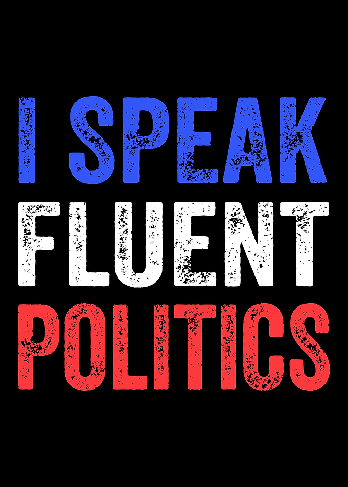 I Speak Fluent Politics Text Art