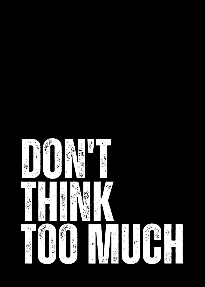 Don't Think Too Much Text Art