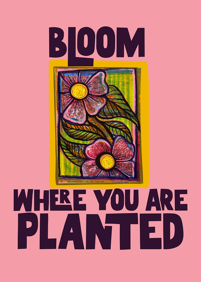 Bloom Where You Are Planted Floral Art