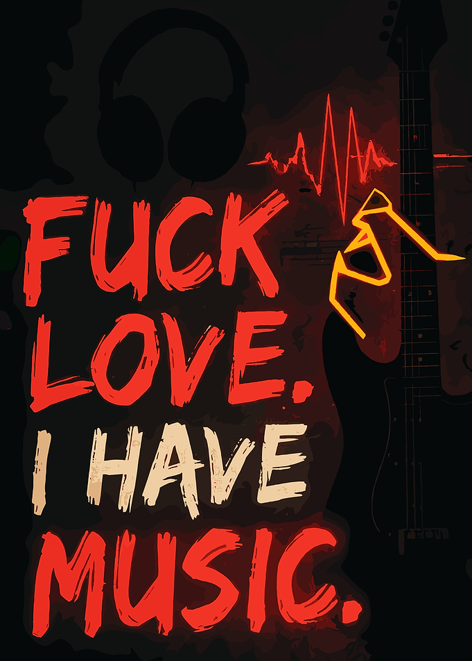 Fuck Love I Have Music