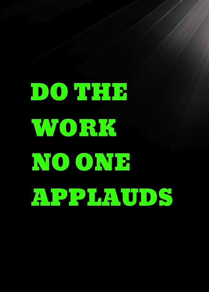 DO THE WORK NO ONE APPLAUDS - Motivational Text Art