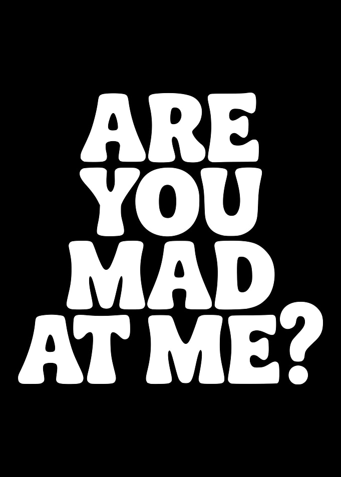 Are You Mad At Me? Text Art