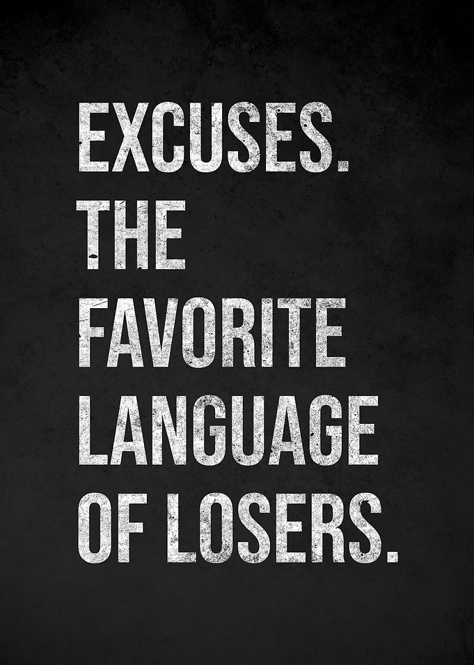 Excuses are the language of losers