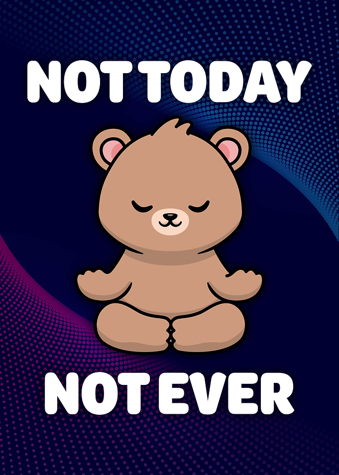 Cute Bear Meditating Not Today Not Ever