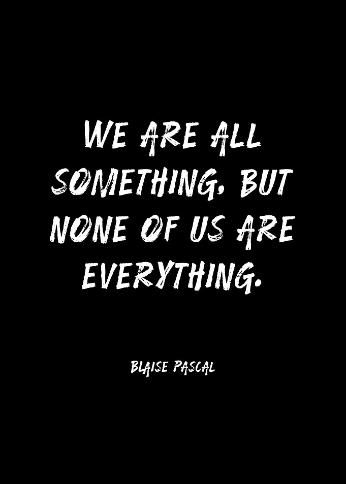 We Are All Something, But None of Us Are Everything Quote