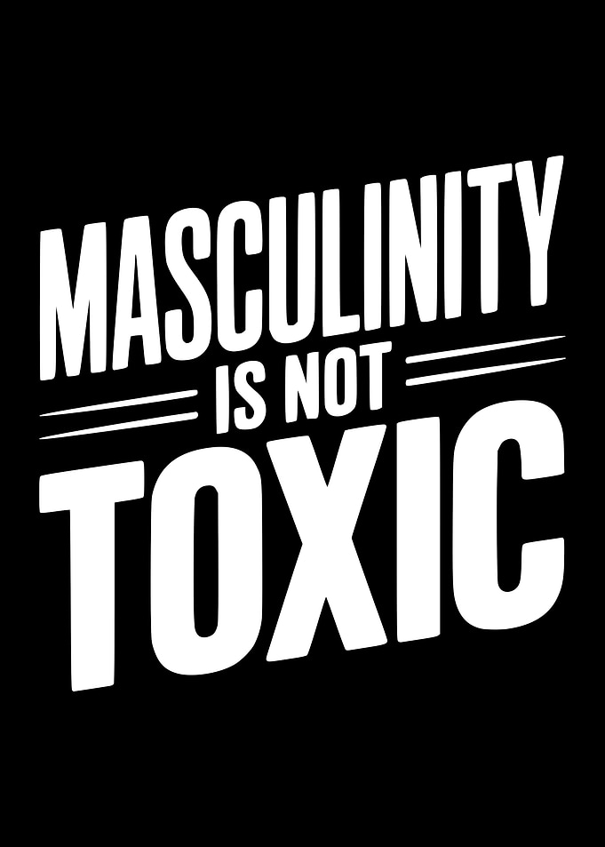 Masculinity Is Not Toxic Text Art