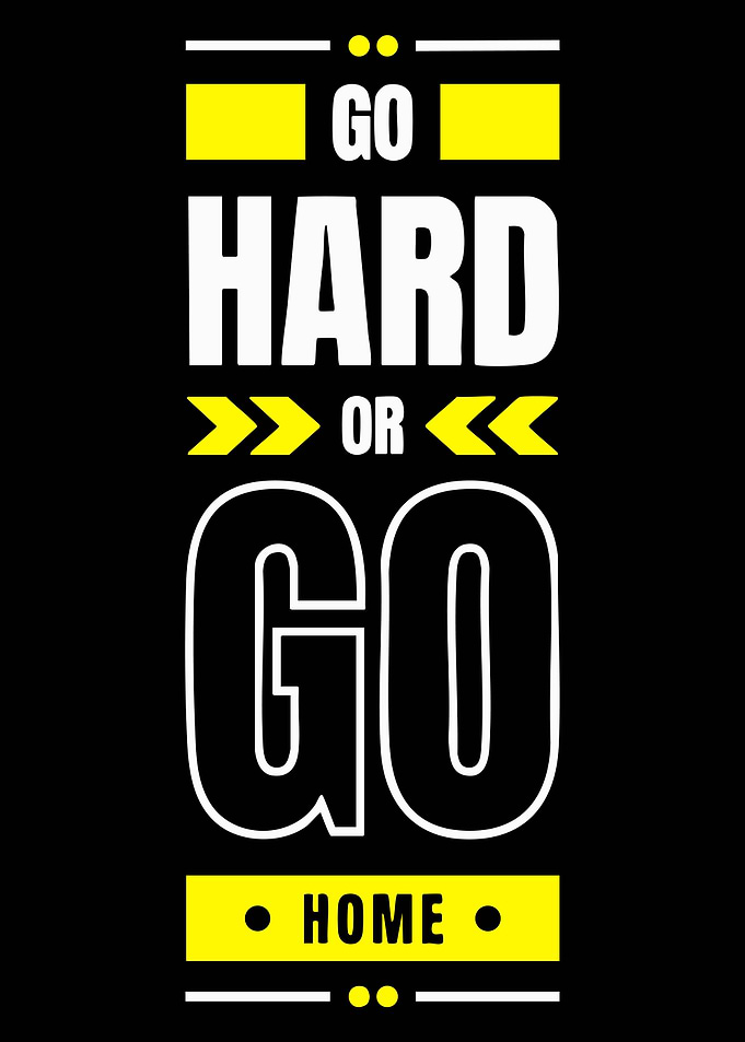 Go Hard Or Go Home Motivational Text