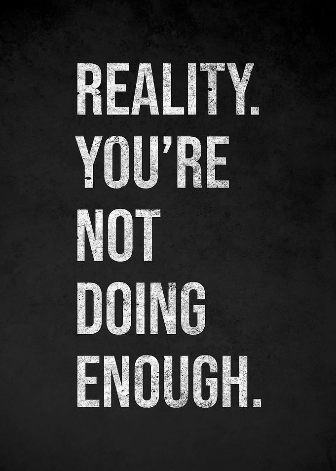 Reality You're Not Doing Enough