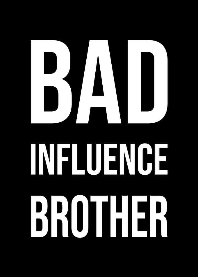 Bad Influence Brother