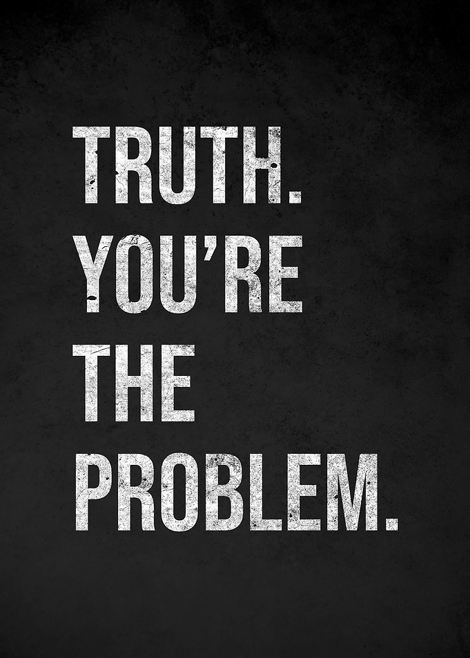 Truth You're The Problem Text Art