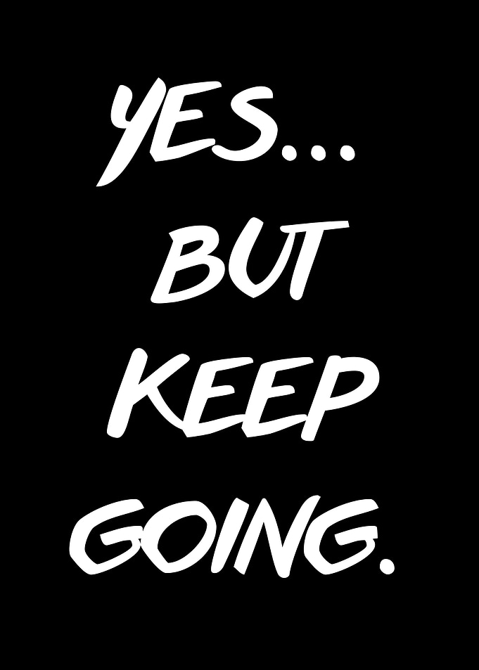 Yes... But Keep Going.
