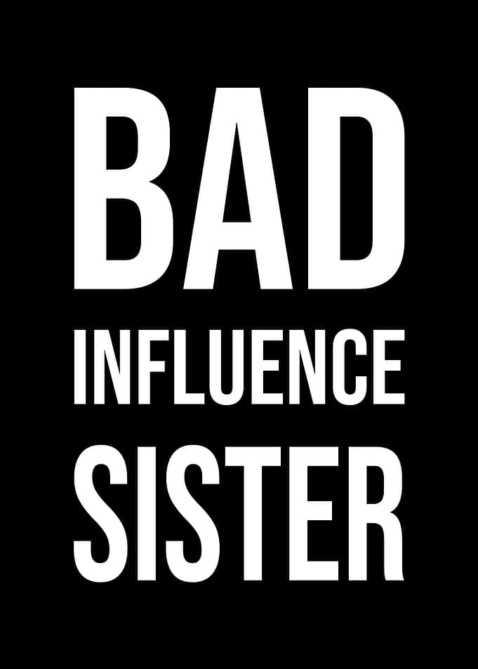 Bad Influence Sister