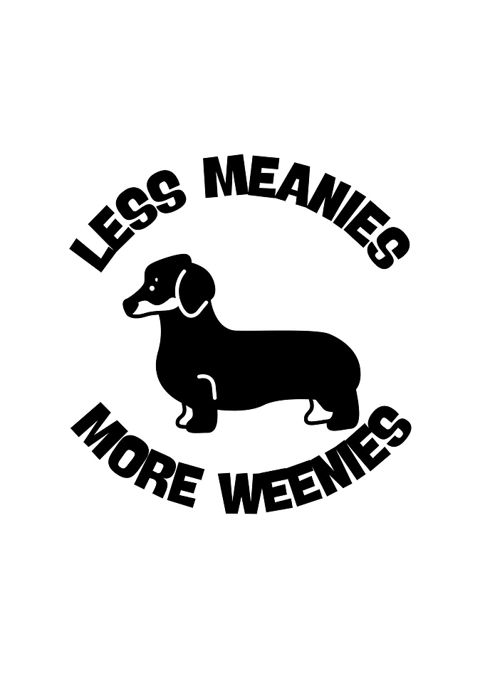 Less Meanies More Weenies Dachshund
