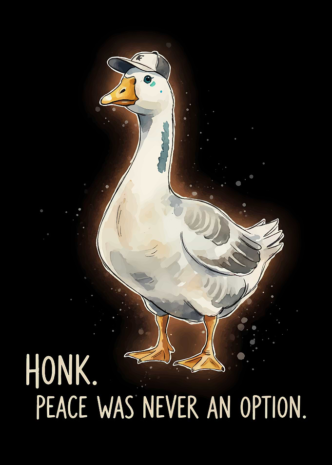 Peace Was Never An Option Goose