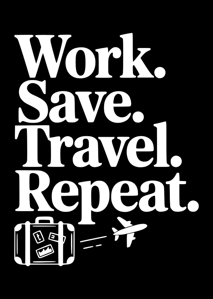 Work Save Travel Repeat