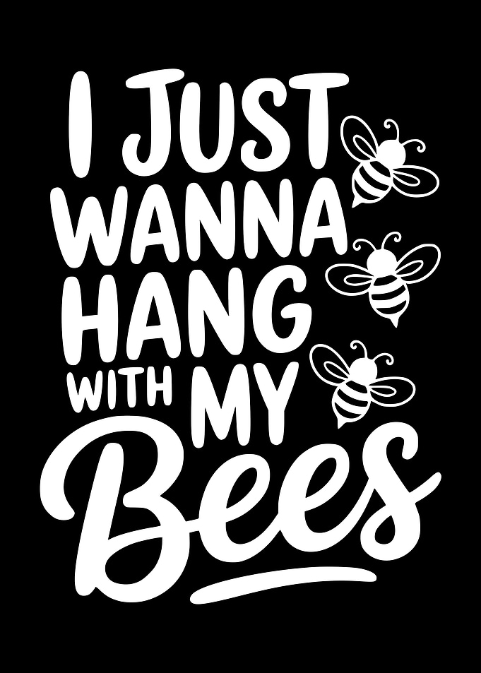 I Just Wanna Hang With My Bees