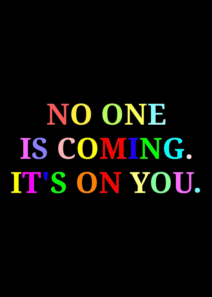 No One Is Coming, It's On You Text Art